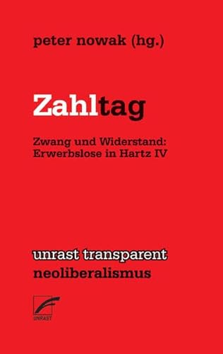 Zahltag: Zwang und Widerstand: Erwerbslose in Hartz IV (unrast transparent - soziale krise)